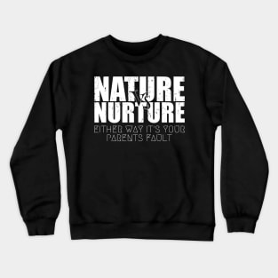 Bold Nature or Nurture Either Way it's Your Parents Fault Psychology Crewneck Sweatshirt